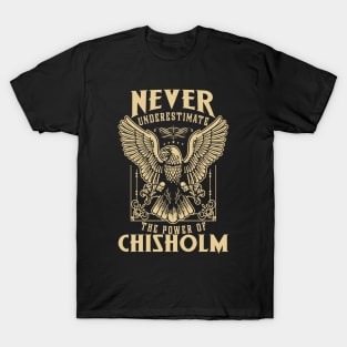 Never Underestimate The Power Of Chisholm T-Shirt